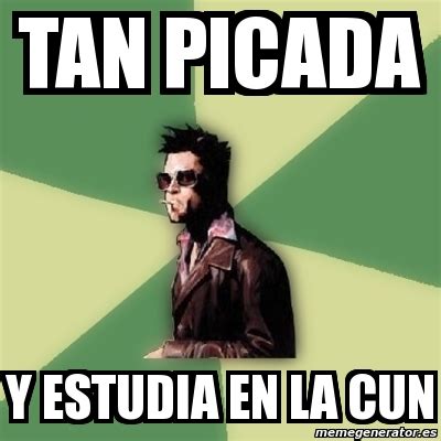 Meme Tyler Durden TAN PICADA Y ESTUDIA EN LA CUN 6615024