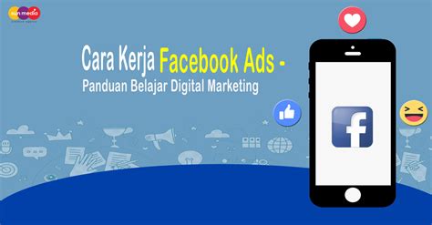 Cara Kerja Facebook Ads Panduan Belajar Digital Marketing Sun Media