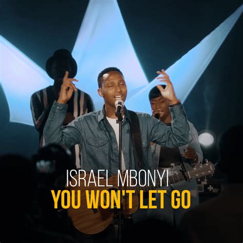 You Won T Let Go Single By Israel Mbonyi Spotify