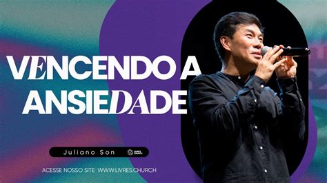 Vencendo A Ansiedade Pr Juliano Son Livres Church Youtube