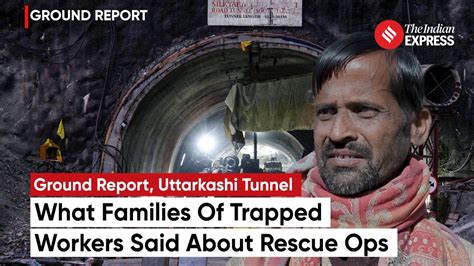 Uttarkashi Rescue Families Of Trapped Workers Voice Anguish Await