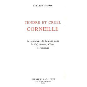 Tendre Et Cruel Corneille Le Sentiment De L Amour Dans Le Cid Horace