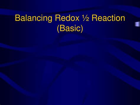 Ppt Balancing Redox ½ Reaction Basic Powerpoint Presentation Free Download Id4349117