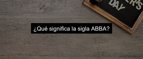 Qué significa Abba Padre Todo lo que debes saber Incorruptible