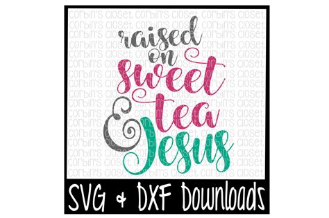 Sweet Tea SVG Raised On Sweet Tea And Jesus Cut File By Corbins SVG