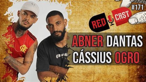 ABNER DANTAS E CÁSSIUS OGRO REDCAST 171 YouTube