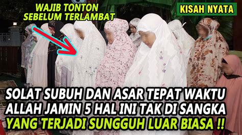 SOLAT SUBUH DAN ASAR TEPAT WAKTU ALLAH JAMIN 5 HAL INI TAK DI SANGKA