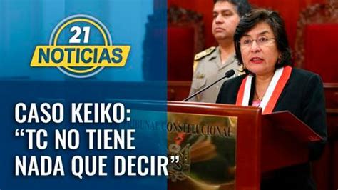 Caso Keiko Fujimori Marianella Ledesma “tc No Tiene Nada Que Decir” Video Peru21tv Peru21