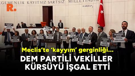 DEM Partili vekiller Meclis te kürsüyü işgal etti YouTube