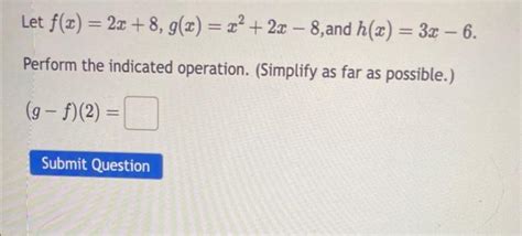 Solved Let F X 2x 8 G X X2 2x−8 And H X 3x−6 Perform