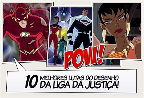 As 10 Melhores Lutas Do Desenho Da Liga Da Justiça Legião Dos Heróis