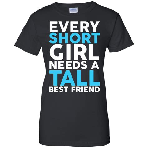 Every Short Girl Needs A Tall Best Friend Bff T Shirt Shirt Design Online