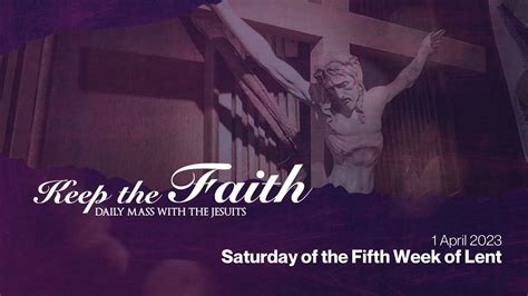 KEEP THE FAITH Daily Mass With The Jesuits 1 Apr 23 Sat 5th Wk Of