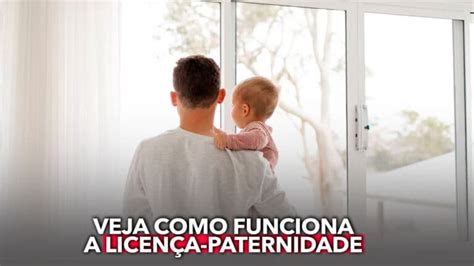 Veja Como Funciona A Licen A Paternidade Muitos Trabalhadores N O