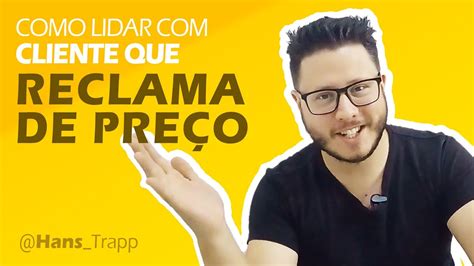 Como Lidar Cliente Que Reclama De Pre O Youtube