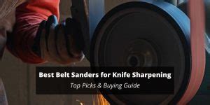 Guide To The Best Belt Sander For Knife Sharpening