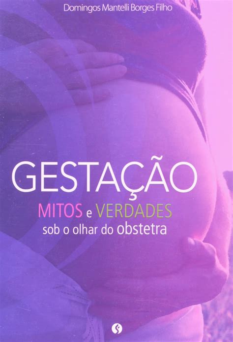 Gesta O Mitos E Verdades Sob O Olhar De Um Obstetra Amazon Br