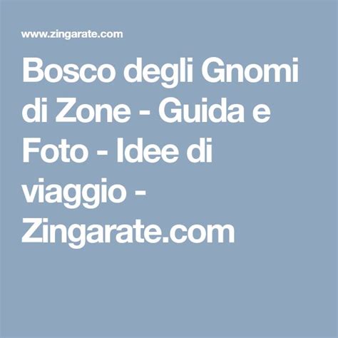 Bosco Degli Gnomi Di Zone Guida E Foto Idee Di Viaggio Zingarate