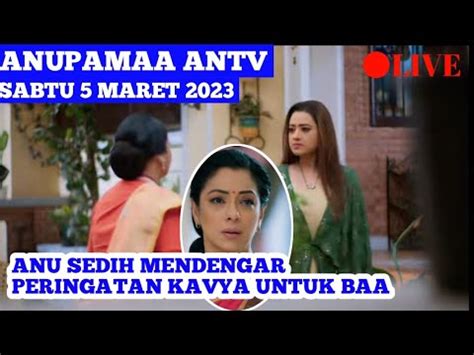 ANUPAMAA ANTV EPISODE HARI INI 4 MARET 2023 ANU SEDIH MENDENGAR