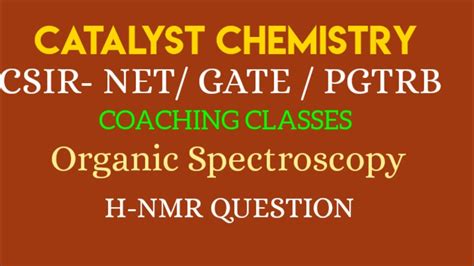 H Nmr Organic Spectroscopy Csir Net Gate Pgtrb Exams Jam