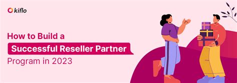 Learn How To Build A Successful Reseller Partner Program Kiflo