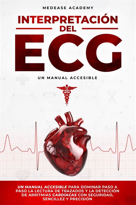 Interpretación del ECG Un Manual Accesible para Dominar Paso a Paso la