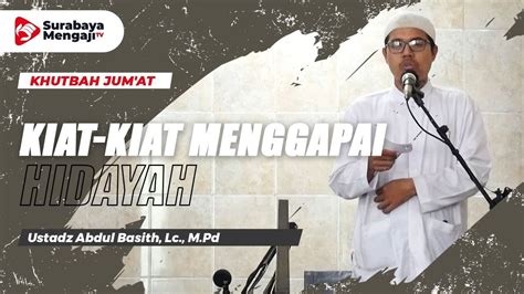 Khutbah Jum At Kiat Kiat Menggapai Hidayah Ustadz Abdul Basith