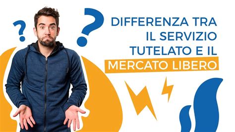 Differenza Tra Il Servizio Tutelato E Il Mercato Libero YouTube