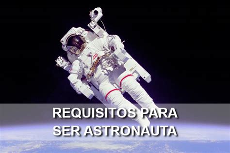 Requisitos Para Ser Astronauta De La Nasa Y Viajar Al Espacio