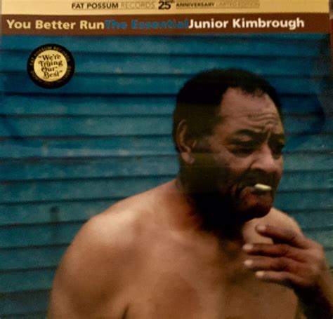 Junior Kimbrough – You Better Run : The Essential Junior Kimbrough ...