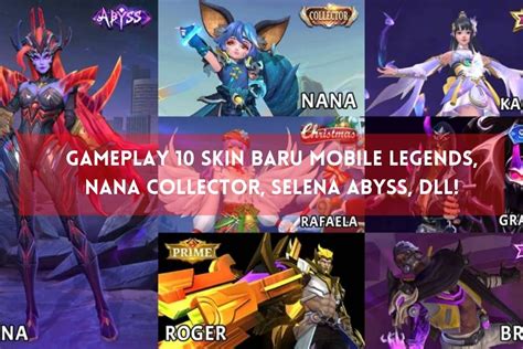 Gameplay 10 Skin Baru Mobile Legends Nana Collector Selena Abyss Dll