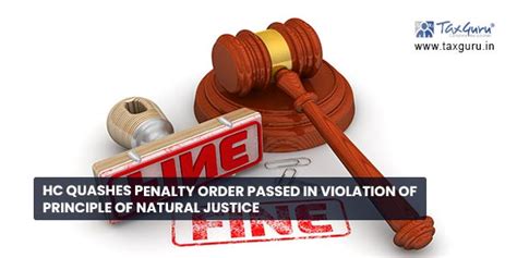 Hc Quashes Penalty Order Passed In Violation Of Principle Of Natural