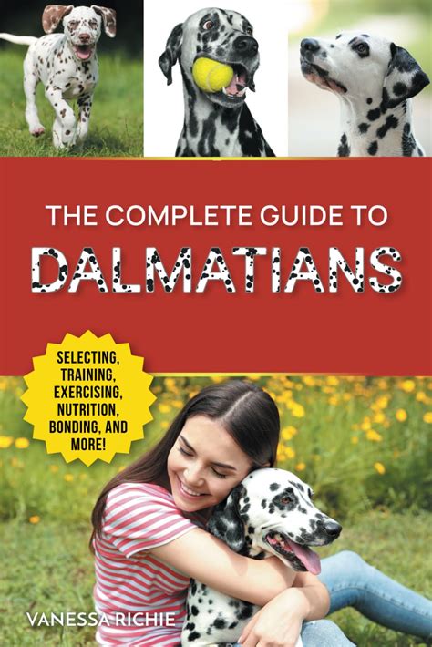 The Complete Guide to Dalmatians: Selecting, Raising, Training ...