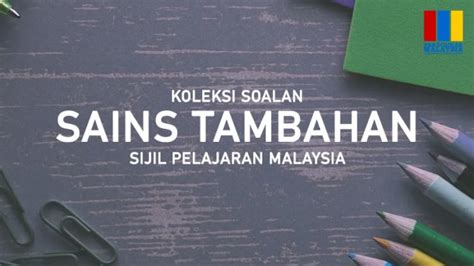 Koleksi Soalan Percubaan Spm Sains Tambahan Add Science