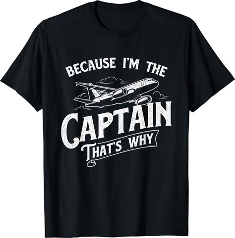 Because I M The Captain That S Why Aircraft Airline Pilot Men T Shirt