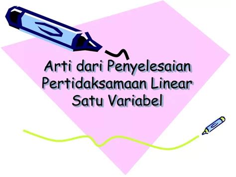 Ppt Arti Dari Penyelesaian Pertidaksamaan Linear Satu Variabel