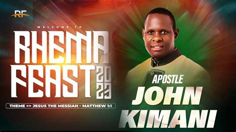 APOSTLE JOHN WILLIAM KIMANI RHEMA FEAST 2023 YouTube