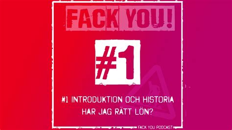 Introduktion Och Historia Har Jag R Tt L N Fack You Podcast