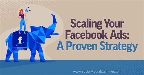 Scaling Your Facebook Ads A Proven Strategy Social Media Examiner