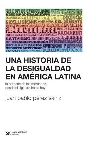 Una Historia De La Desigualdad En America Latina P Sainz