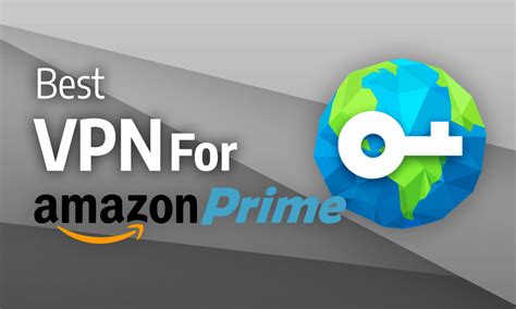 Best Vpn For Amazon Prime Video In Beating Bezos