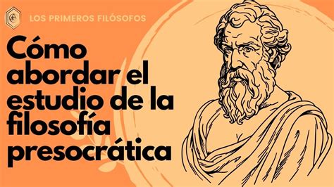 C Mo Abordar El Estudio De La Filosof A Presocr Tica Academia Gratuita