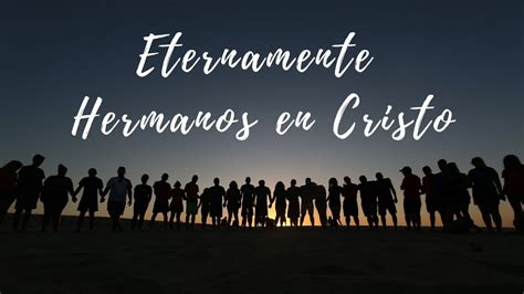 Eternamente Hermanos En Cristo Youtube