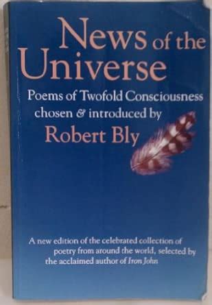 News of the Universe: Poems of Twofold Consciousness: Bly, Robert