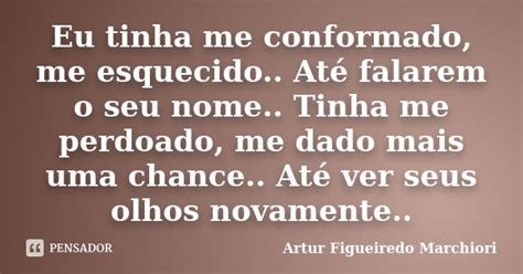 Eu Tinha Me Conformado Me Esquecido Artur Figueiredo Marchiori