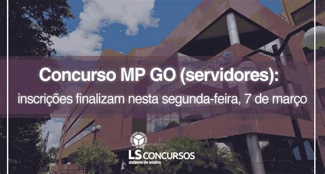 Concurso Mp Go Servidores Edital Divulgado Inscri Es Finalizam