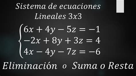 Sistemas De Ecuaciones Lineales 3x3 Método De Eliminación O Suma O