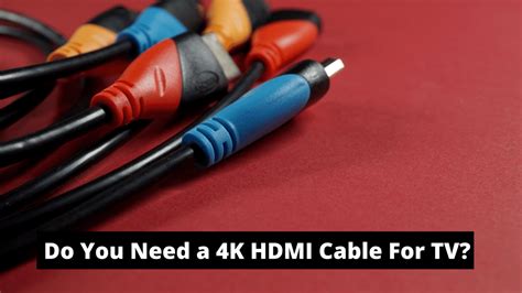 Do You Need A 4k Hdmi Cable For Tv Tekclue