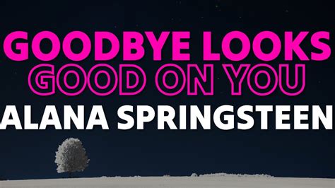 Alana Springsteen Goodbye Looks Good On You Lyrics Ft Mitchell