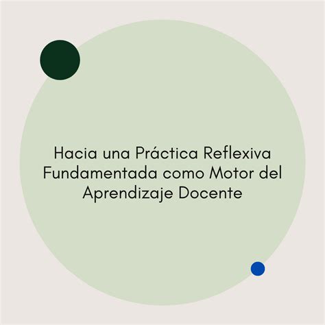 Hacia Una Práctica Reflexiva Fundamentada Como Motor Del Aprendizaje